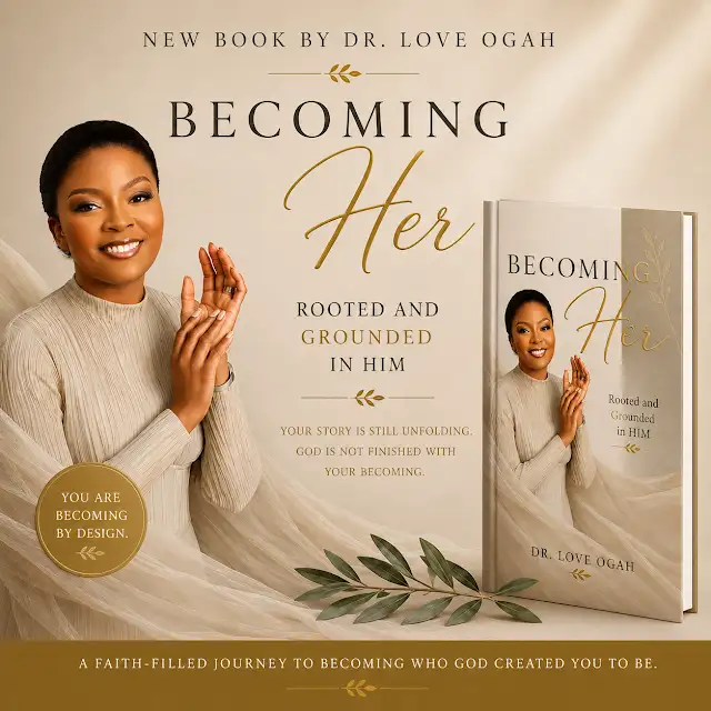 BOOK OF THE WEEK: Becoming Her: Rooted And Grounded In Him by Love Ogah BOOK OF THE WEEK: Becoming Her: Rooted And Grounded In Him by Love Ogah